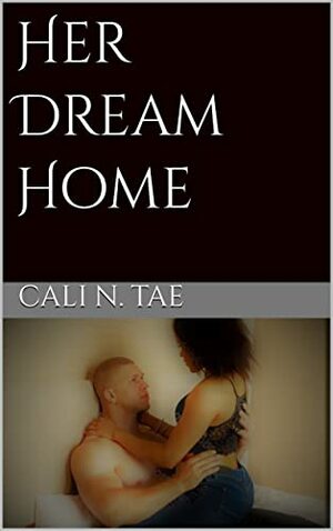 Her Dream Home by Tammy Steward, Cali N. Tae, BeBe Handcock