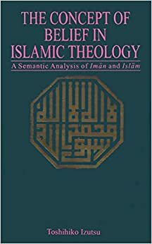 The Concept Of Belief In Islamic Theology by Toshihiko Izutsu