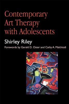 Contemporary Art Therapy with Adolescents by Shirley Riley