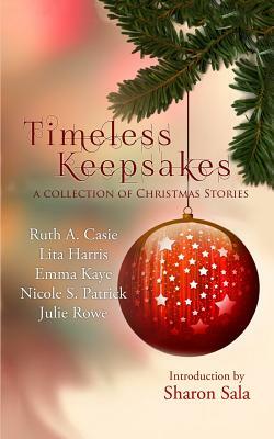 Timeless Keepsakes: A Collection of Christmas Stories by Lita Harris, Nicole S. Patrick, Emma Kaye
