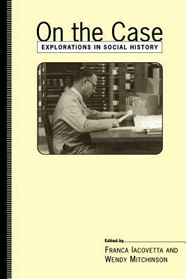 On the Case: Explorations in Social Hist by 