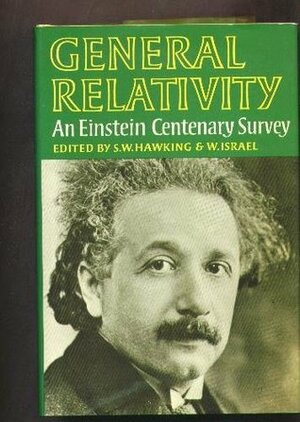 General Relativity: an Einstein Centenary Survey by Werner Israel, Stephen Hawking
