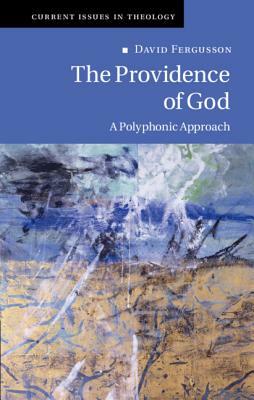 The Providence of God: A Polyphonic Approach by David Fergusson