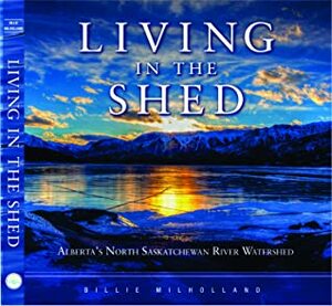 Living in the Shed: Alberta's North Saskatchewan River Watershed by Billie Milholland