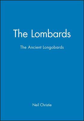 The Lombards: The Ancient Longobards by Neil Christie