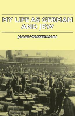 My Life as German and Jew by Jacob Wassermann