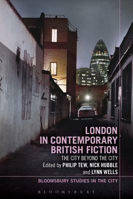 London in Contemporary British Fiction: The City Beyond the City by 