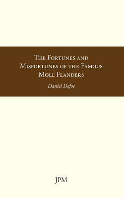 The Fortunes and Misfortunes of the Famous Moll Flanders by Daniel Defoe