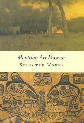 Montclair Art Museum: Selected Works by Gail Stavitsky, Mary Birmingham