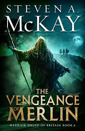 The Vengeance of Merlin by Steven A. McKay