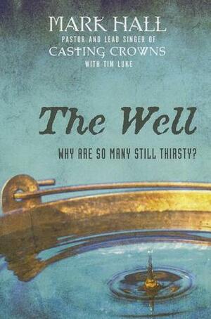 The Well: Why Are So Many Still Thirsty? by Mark Hall