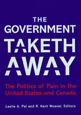The Government Taketh Away: The Politics of Pain in the United States and Canada by 