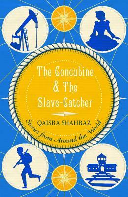 The Concubine & the Slave-Catcher: And Other Stories by Qaisra Shahraz