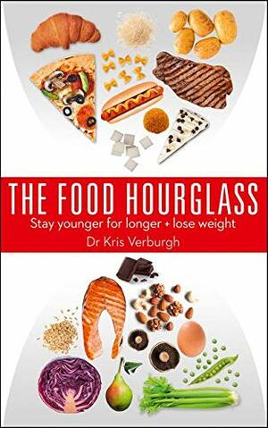 The Food Hourglass: Stay Younger for Longer + Lose Weight by Kris Verburgh