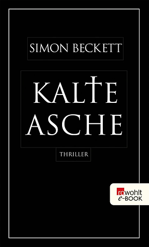 Kalte Asche by Simon Beckett by Simon Beckett, Simon Beckett