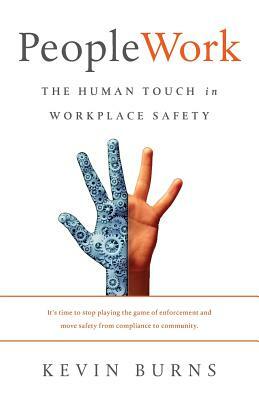 PeopleWork: The Human Touch in Workplace Safety by Kevin Burns