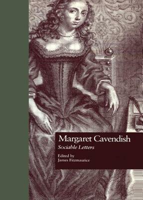 Margaret Cavendish: Sociable Letters by James Fitzmaurice