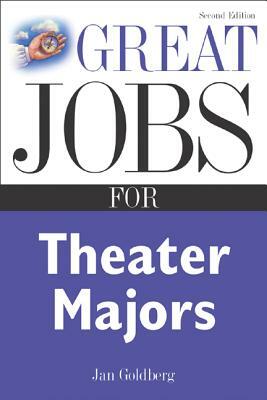 Great Jobs for Theater Majors by Jan Goldberg