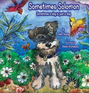 Sometimes Solomon: Sometimes a dog is just a dog by Rev John O. Young