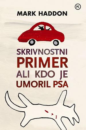 Skrivnostni primer ali Kdo je umoril psa by Mark Haddon