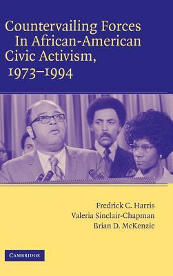 Countervailing Forces in African-American Civic Activism, 1973 1994 by Valeria Sinclair-Chapman, Fredrick C. Harris, Frederick C. Harris