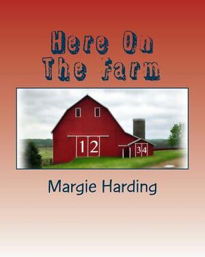 Here On The Farm by Margie Harding