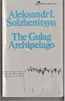 The Gulag Archipelago, Volume I by Aleksandr Solzhenitsyn