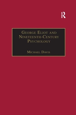 George Eliot and Nineteenth-Century Psychology: Exploring the Unmapped Country by Michael Davis