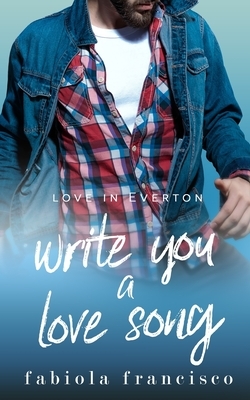 Write You A Love Song by Fabiola Francisco