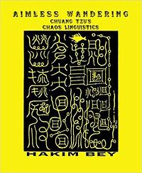 Aimless Wanderings: Chuang Tzu's Chaos Linguistics by Hakim Bey