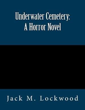 Underwater Cemetery: A Horror Novel by Jack M. Lockwood