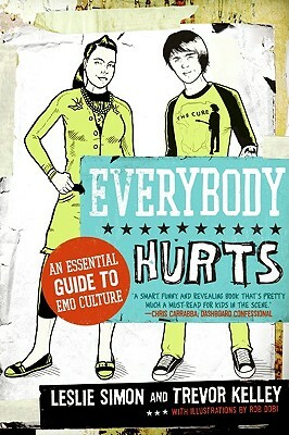 Everybody Hurts: An Essential Guide to Emo Culture by Trevor Kelley, Leslie Simon