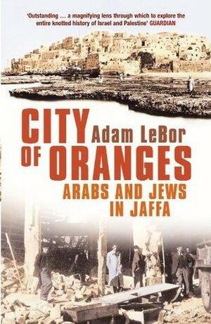 City of Oranges by Adam LeBor, Adam LeBor