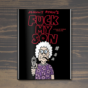 Fuck My Son by Johnny Ryan