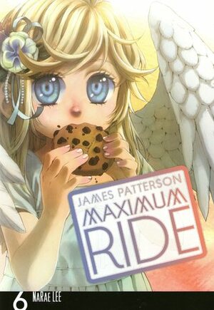 Maximum Ride: The Manga, Vol. 6 by NaRae Lee, James Patterson