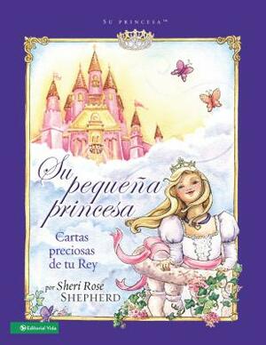 Su Pequeña Princesa: Cartas Preciosas de Tu Rey by Sheri Rose Shepherd