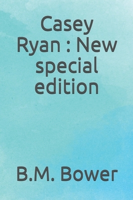 Casey Ryan: New special edition by B. M. Bower