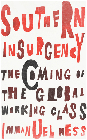 Southern Insurgency: The Coming of the Global Working Class by Immanuel Ness