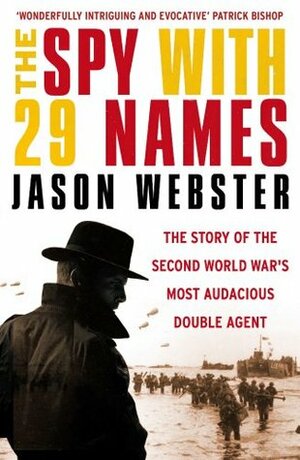 The Spy with 29 Names: The story of the Second World War's most audacious double agent by Jason Webster