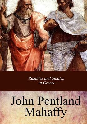 Rambles and Studies in Greece by J. P. Mahaffy