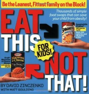 Eat This Not That! for Kids!: Thousands of Simple Food Swaps That Can Save Your Child from Obesity! by David Zinczenko, Matt Goulding