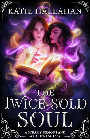 The Twice-Sold Soul by Katie Hallahan, Katie Hallahan