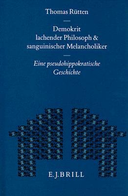 Demokrit - Lachender Philosoph Und Sanguinischer Melancholiker: Eine Pseudohippokratische Geschichte by Thomas Rütten