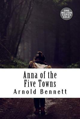 Anna of the Five Towns by Arnold Bennett