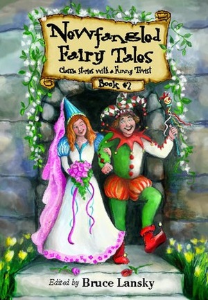 Newfangled Fairy Tales, Book #2 by Lisa Lev Oertel, Mary Quattlebaum, Timothy Tocher, Risa Hutson, Debra Tracy, Jude Mandell, Rita Schlachter, Bruce Lansky, Jason Sanford