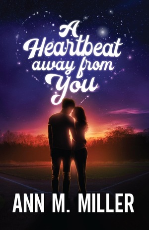 A Heartbeat Away from You by Ann M. Miller