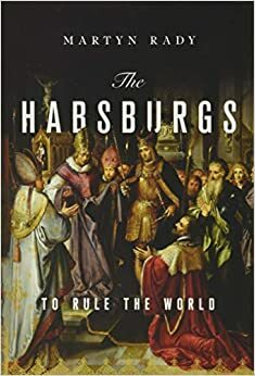 De Habsburgers De opkomst en ondergang van een wereldmacht by Martyn Rady