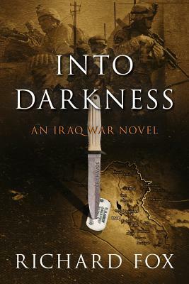 Into Darkness: An Iraq War Novel by Richard Fox