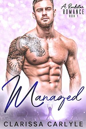 Managed 1: A Rock Star Romance by Clarissa Carlyle