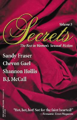 Secrets: Volume 5 the Best in Women's Erotic Romance by Chevron Gael, Sandy Fraser, Shannon Hollis, B.J. McCall